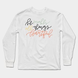 he makes all things beautiful Long Sleeve T-Shirt